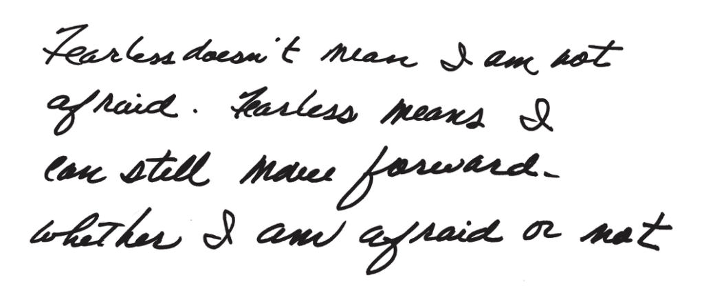 Handwriting that says "Fearless doesn't mean I am not afraid. Fearless means I can still move forward whether I am afraid or not."